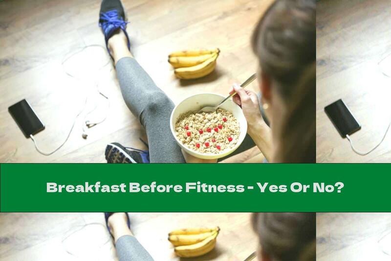 Breakfast Before Fitness - Yes Or No?