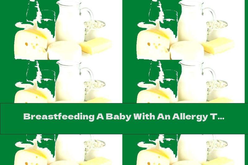 Breastfeeding A Baby With An Allergy To Cow's Milk Protein