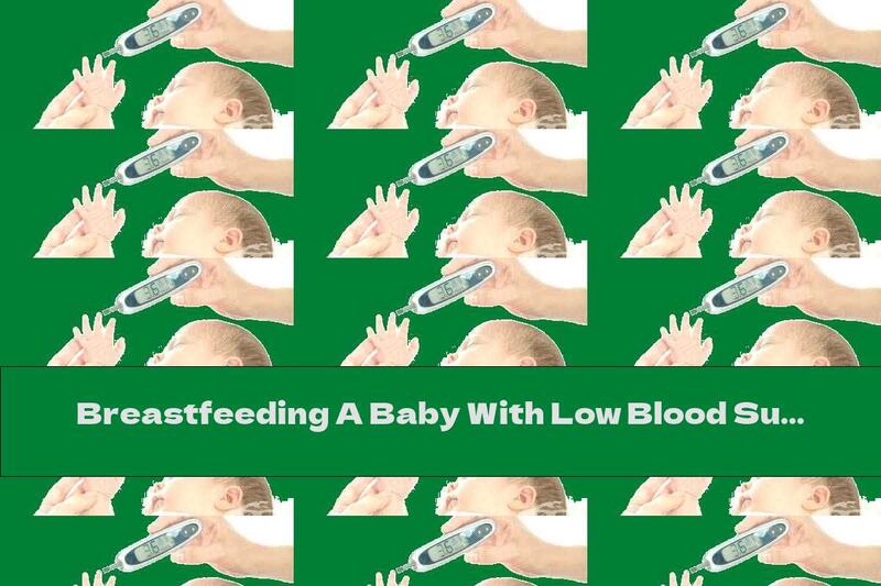 Breastfeeding A Baby With Low Blood Sugar