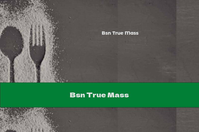 Bsn True Mass