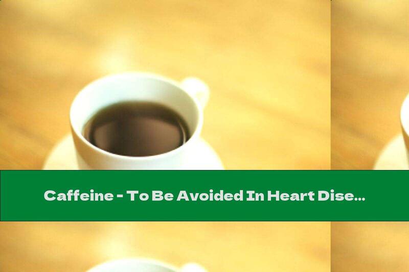Caffeine - To Be Avoided In Heart Disease