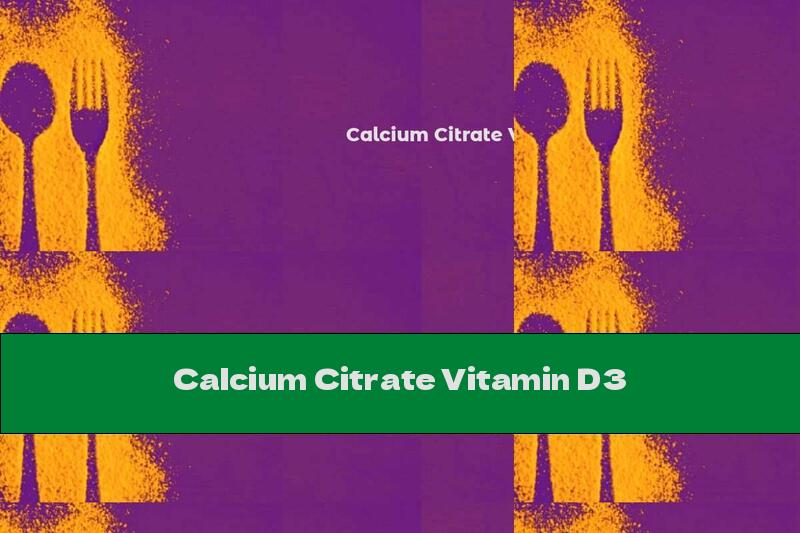 Calcium Citrate Vitamin D3