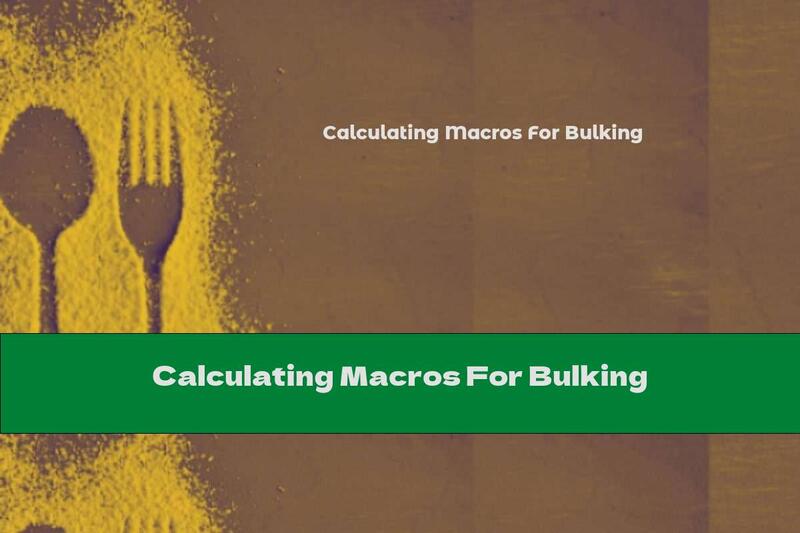 Calculating Macros For Bulking