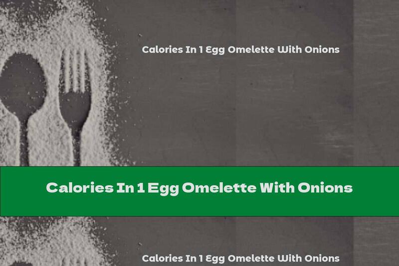 Calories In 1 Egg Omelette With Onions