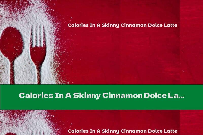 Calories In A Skinny Cinnamon Dolce Latte