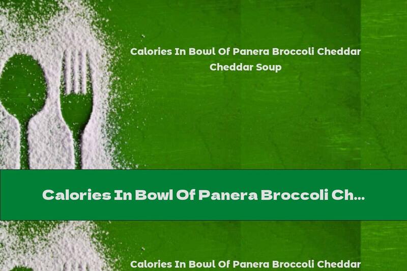 Calories In Bowl Of Panera Broccoli Cheddar Soup