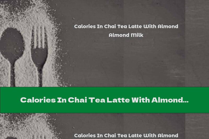 Calories In Chai Tea Latte With Almond Milk