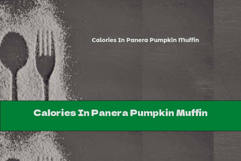 Calories In Panera Pumpkin Muffin