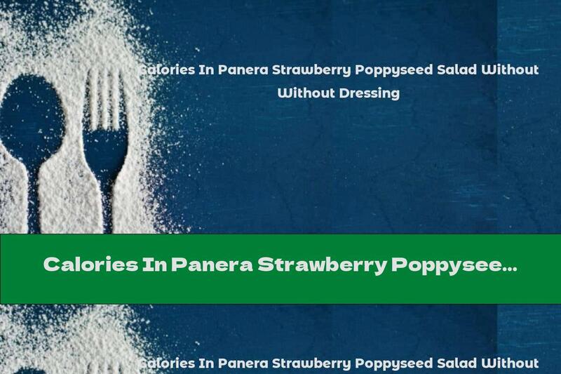 Calories In Panera Strawberry Poppyseed Salad Without Dressing