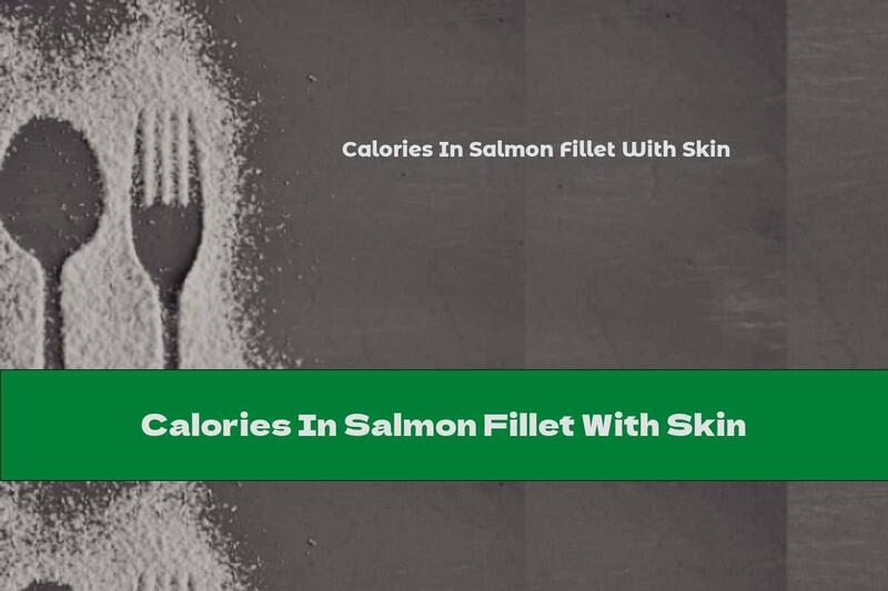 Calories In Salmon Fillet With Skin