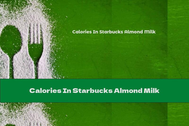 Calories In Starbucks Almond Milk