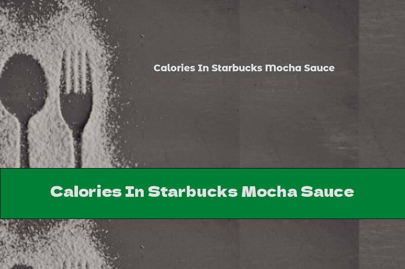 Calories In Starbucks Mocha Sauce