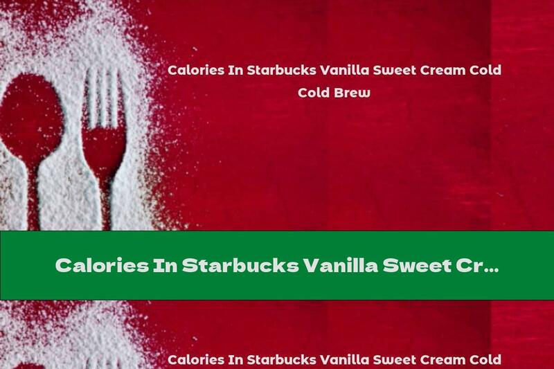 Calories In Starbucks Vanilla Sweet Cream Cold Brew