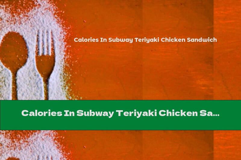 Calories In Subway Teriyaki Chicken Sandwich