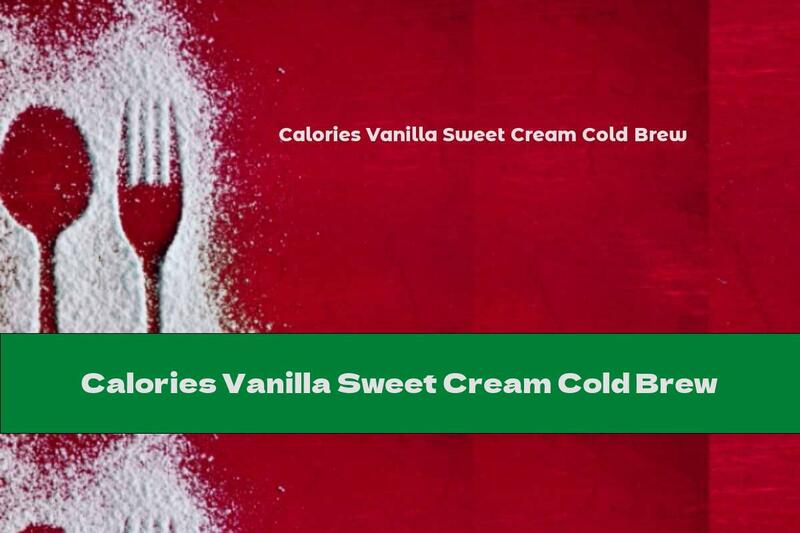 Calories Vanilla Sweet Cream Cold Brew