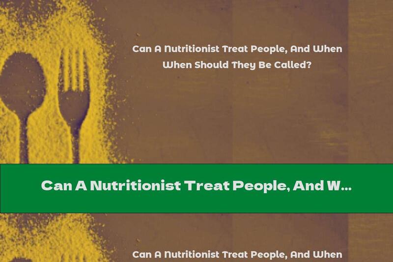 Can A Nutritionist Treat People, And When Should They Be Called?