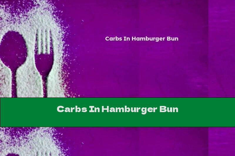 Carbs In Hamburger Bun