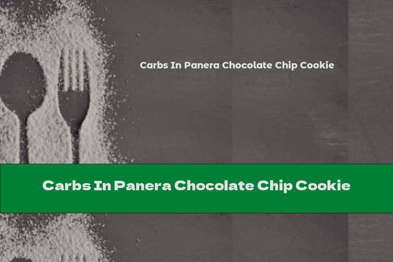 Carbs In Panera Chocolate Chip Cookie