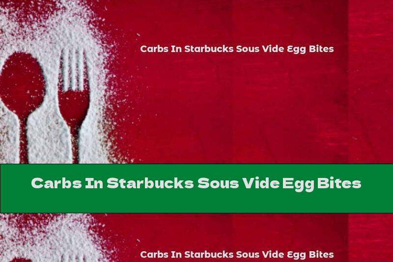 Carbs In Starbucks Sous Vide Egg Bites
