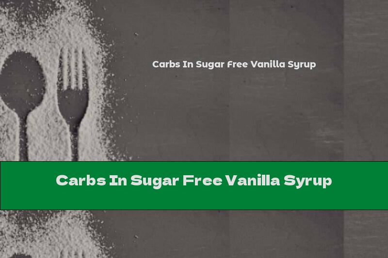 Carbs In Sugar Free Vanilla Syrup