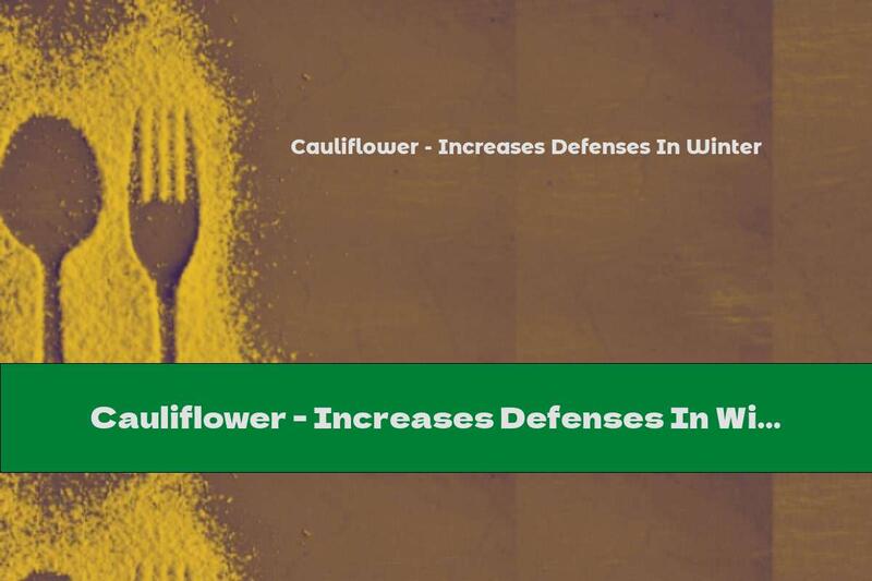 Cauliflower - Increases Defenses In Winter