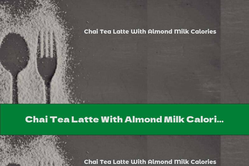 Chai Tea Latte With Almond Milk Calories
