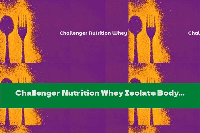 Challenger Nutrition Whey Isolate Bodybuilding