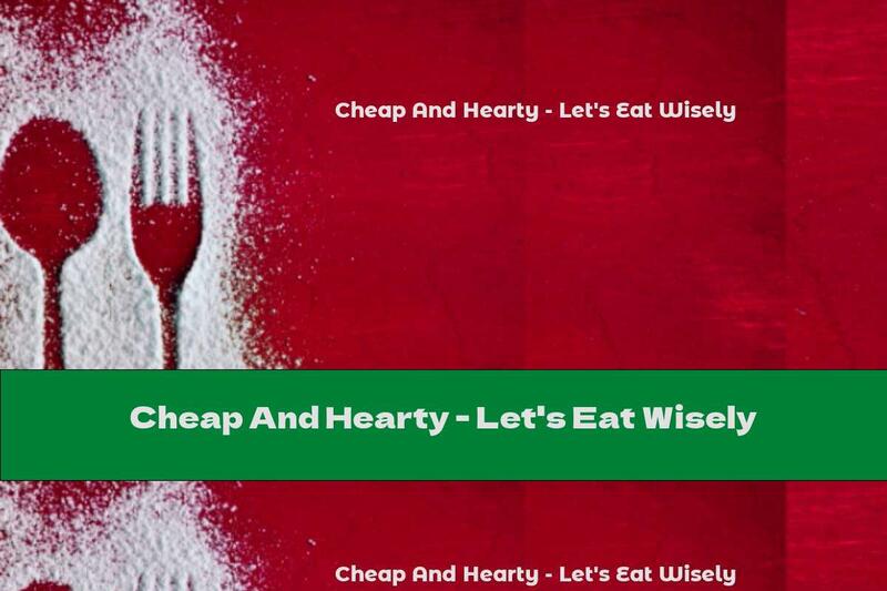 Cheap And Hearty - Let's Eat Wisely