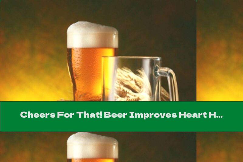 Cheers For That! Beer Improves Heart Health