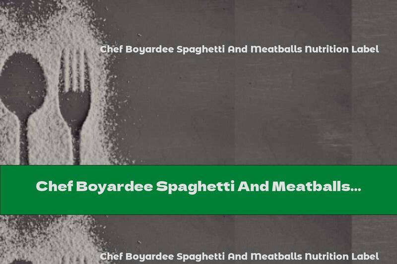 Chef Boyardee Spaghetti And Meatballs Nutrition Label