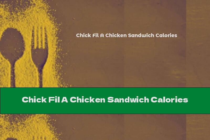 Chick Fil A Chicken Sandwich Calories