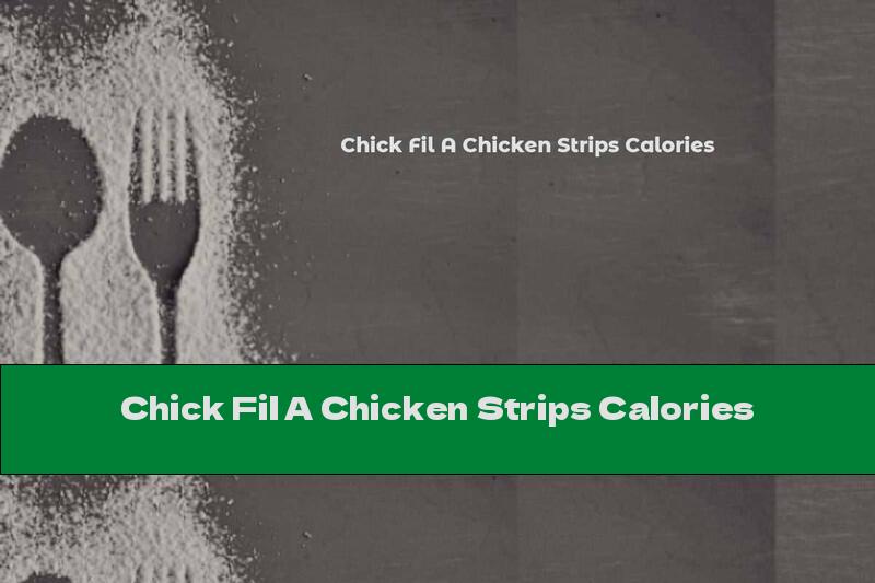 Chick Fil A Chicken Strips Calories