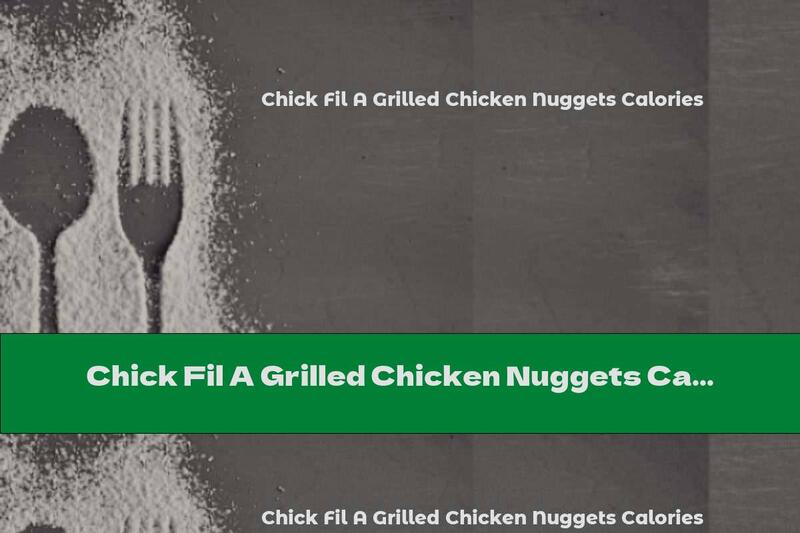 Chick Fil A Grilled Chicken Nuggets Calories
