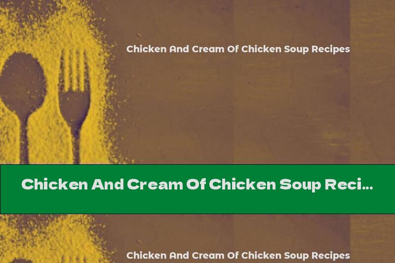 Chicken And Cream Of Chicken Soup Recipes