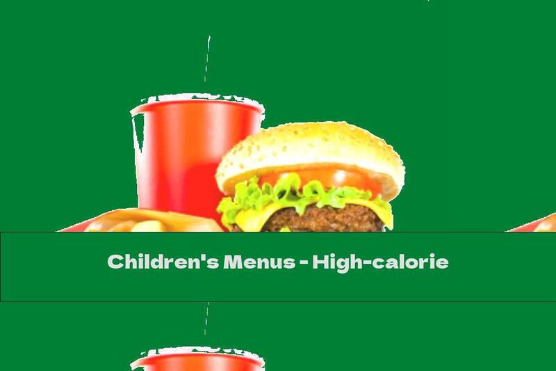Children's Menus - High-calorie