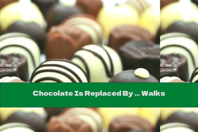 Chocolate Is Replaced By ... Walks