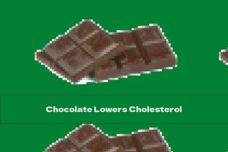 Chocolate Lowers Cholesterol