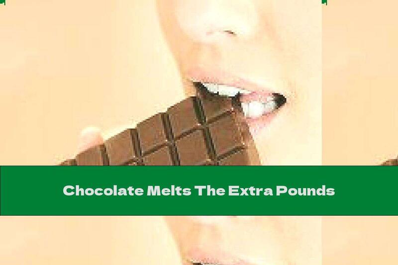Chocolate Melts The Extra Pounds