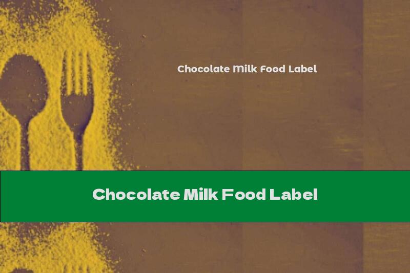 Chocolate Milk Food Label
