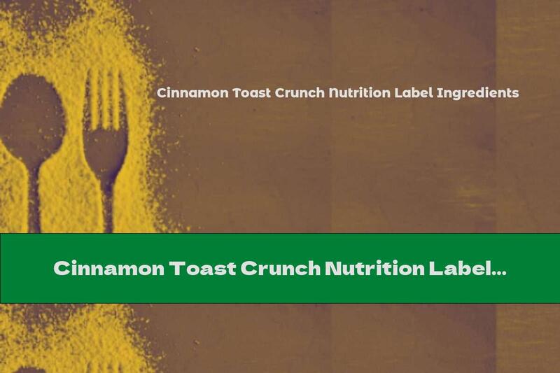 Cinnamon Toast Crunch Nutrition Label Ingredients