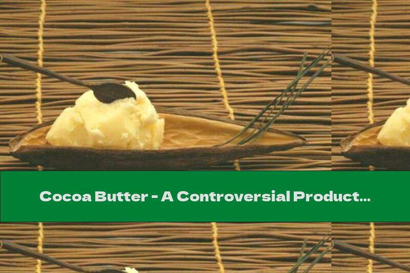 Cocoa Butter - A Controversial Product In Chocolate