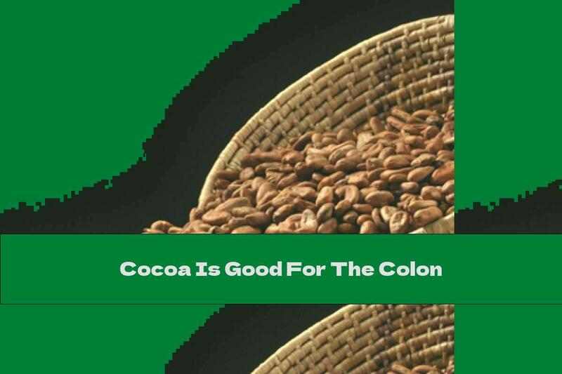 Cocoa Is Good For The Colon