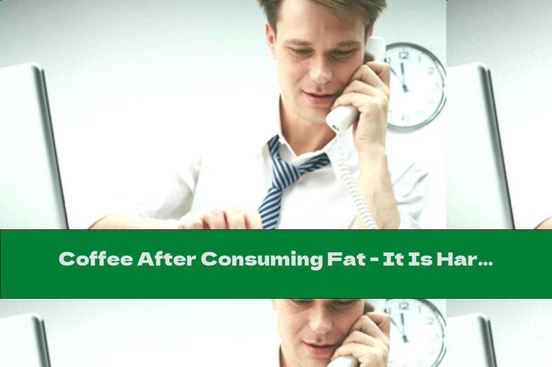 Coffee After Consuming Fat - It Is Harmful