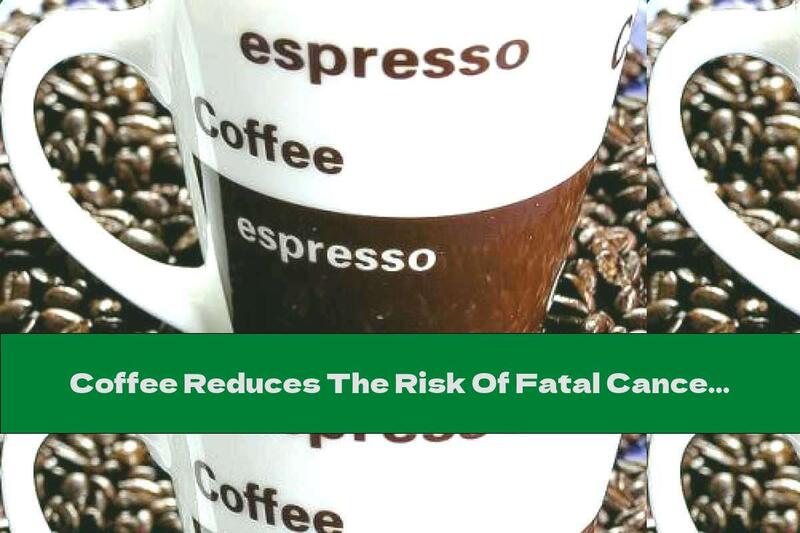 Coffee Reduces The Risk Of Fatal Cancer