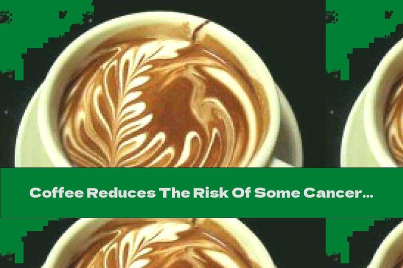 Coffee Reduces The Risk Of Some Cancers