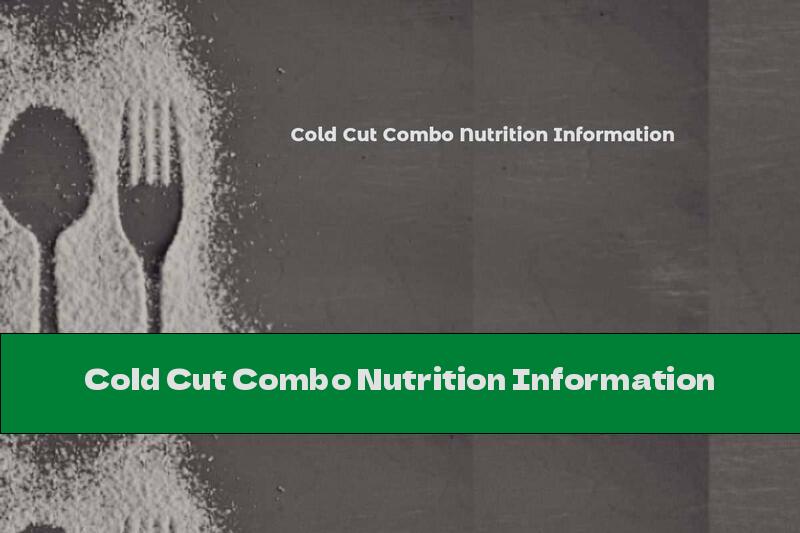 Cold Cut Combo Nutrition Information