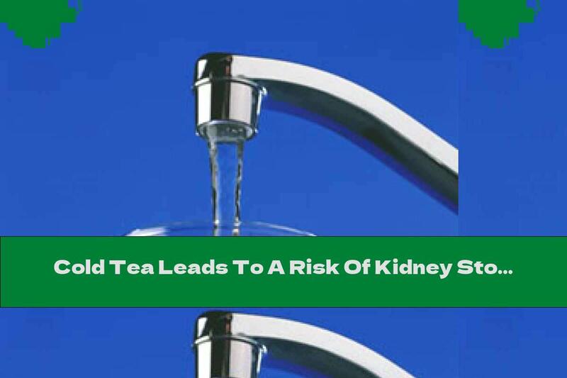 Cold Tea Leads To A Risk Of Kidney Stones
