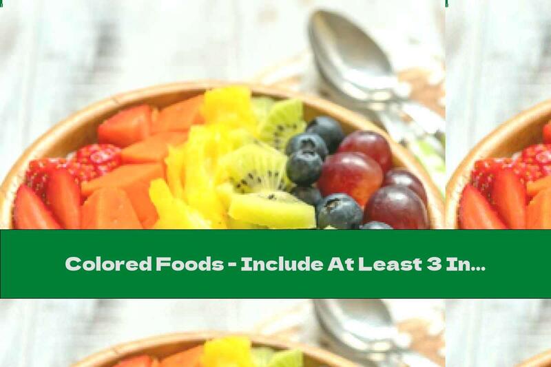Colored Foods - Include At Least 3 In Each Meal