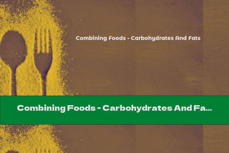 Combining Foods - Carbohydrates And Fats