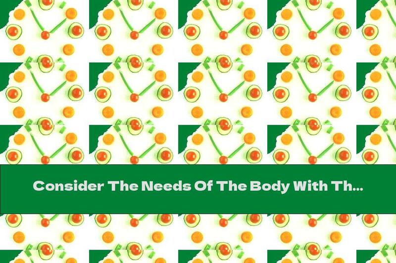 Consider The Needs Of The Body With The Diet